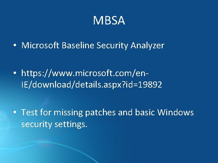 MBSA • Microsoft Baseline Security Analyzer • https: //www. microsoft. com/en. IE/download/details. aspx? id=19892