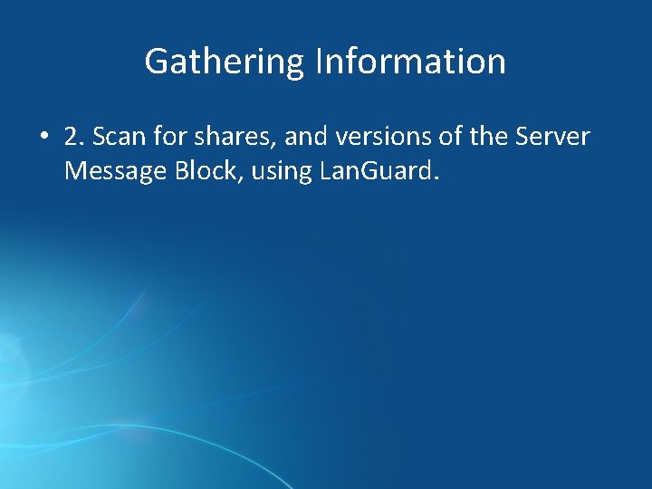 Gathering Information • 2. Scan for shares, and versions of the Server Message Block,