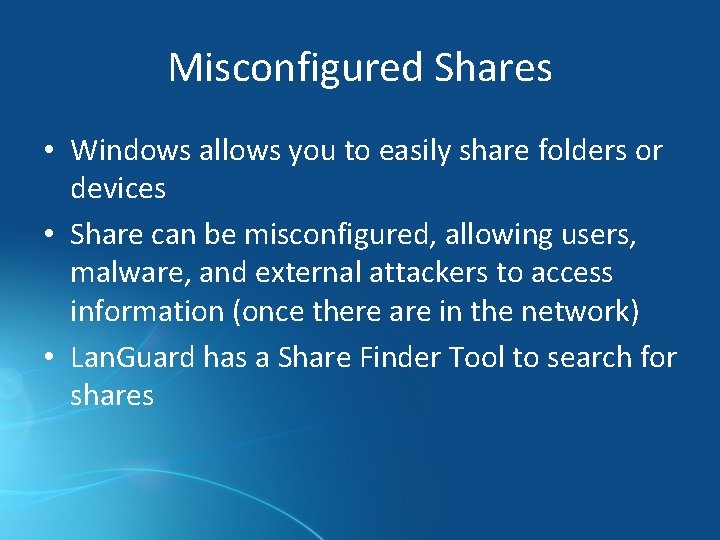 Misconfigured Shares • Windows allows you to easily share folders or devices • Share