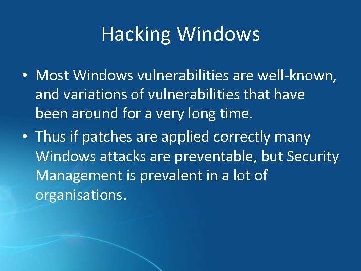 Hacking Windows • Most Windows vulnerabilities are well-known, and variations of vulnerabilities that have