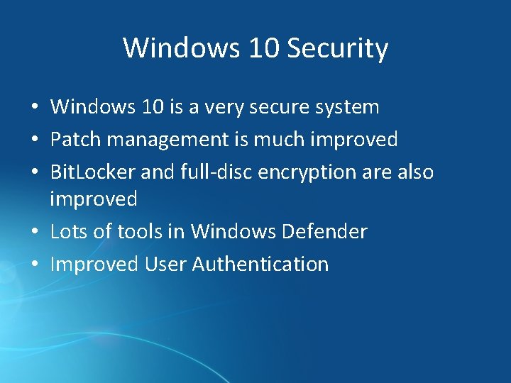 Windows 10 Security • Windows 10 is a very secure system • Patch management