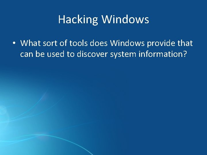 Hacking Windows • What sort of tools does Windows provide that can be used