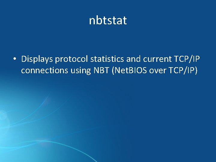 nbtstat • Displays protocol statistics and current TCP/IP connections using NBT (Net. BIOS over