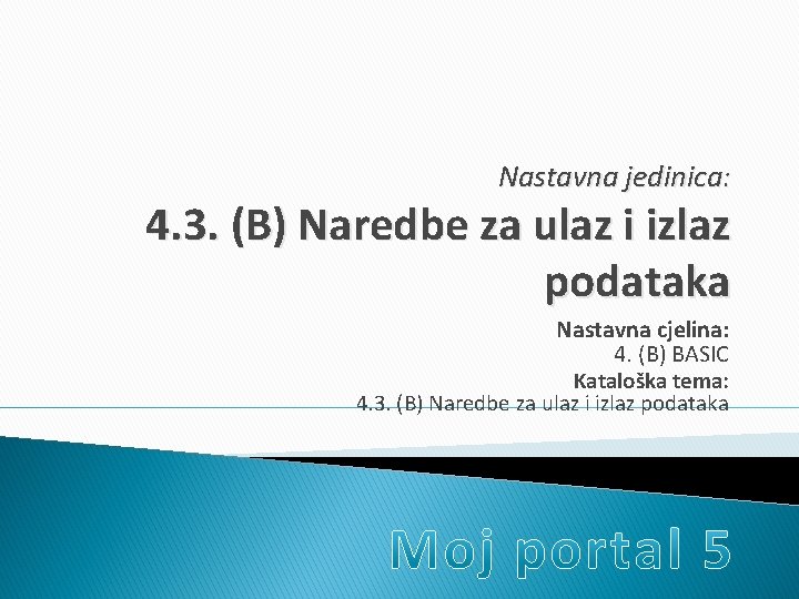 Nastavna jedinica: 4. 3. (B) Naredbe za ulaz i izlaz podataka Nastavna cjelina: 4.