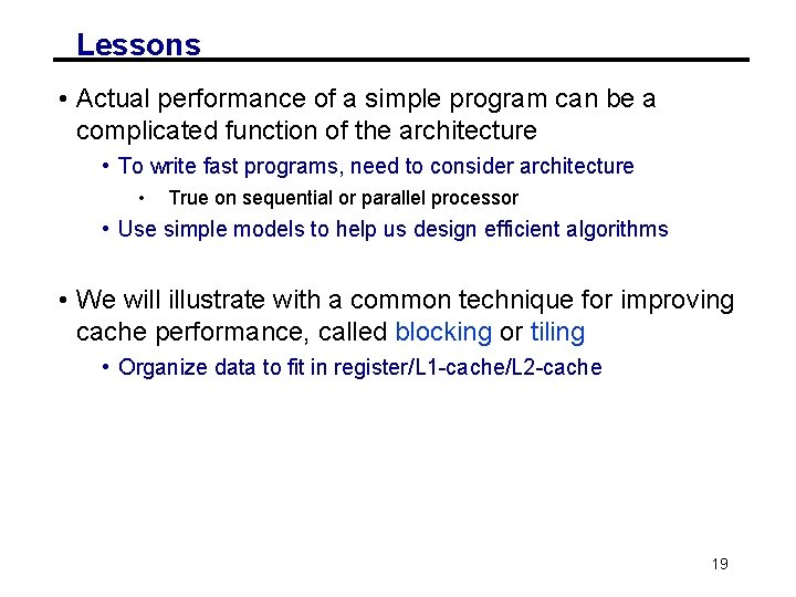 Lessons • Actual performance of a simple program can be a complicated function of