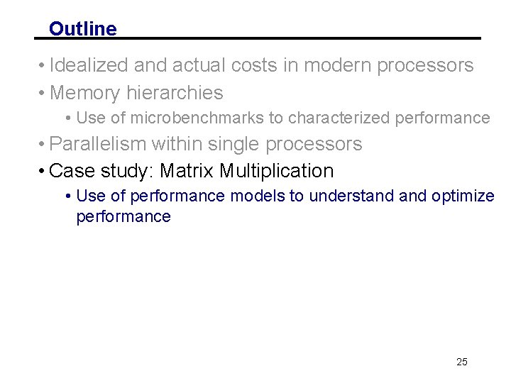 Outline • Idealized and actual costs in modern processors • Memory hierarchies • Use