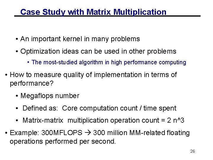 Case Study with Matrix Multiplication • An important kernel in many problems • Optimization