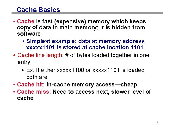 Cache Basics • Cache is fast (expensive) memory which keeps copy of data in