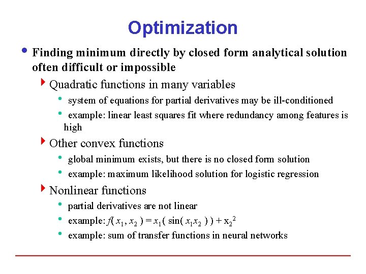 Optimization i Finding minimum directly by closed form analytical solution often difficult or impossible