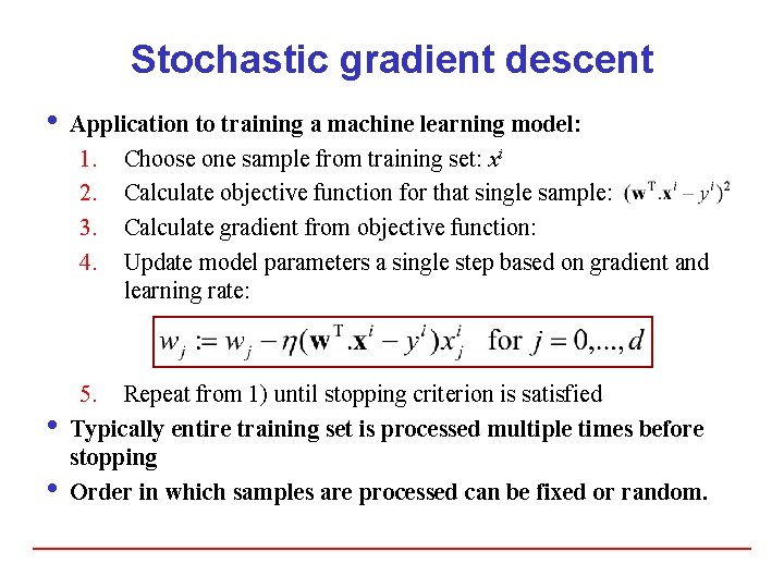 Stochastic gradient descent i Application to training a machine learning model: 1. Choose one