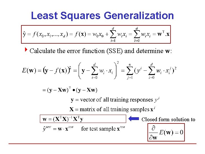 Least Squares Generalization 4 Calculate the error function (SSE) and determine w: Closed form