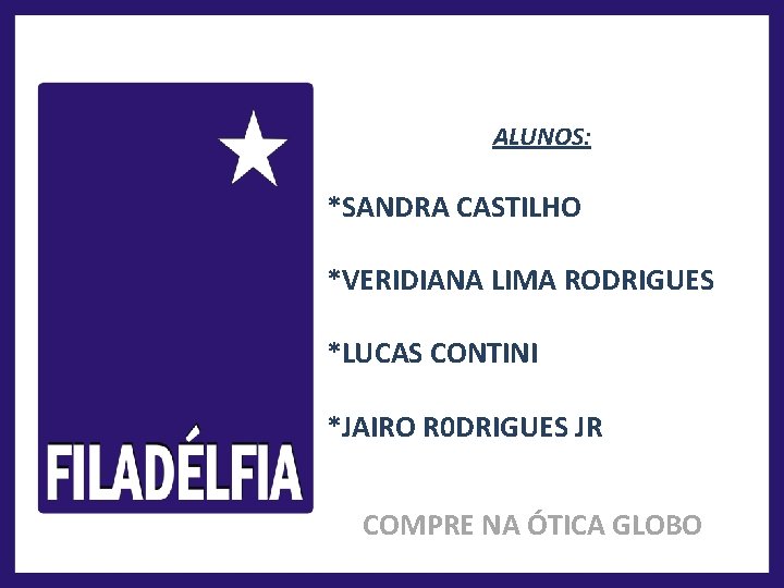 ALUNOS: *SANDRA CASTILHO *VERIDIANA LIMA RODRIGUES *LUCAS CONTINI *JAIRO R 0 DRIGUES JR COMPRE