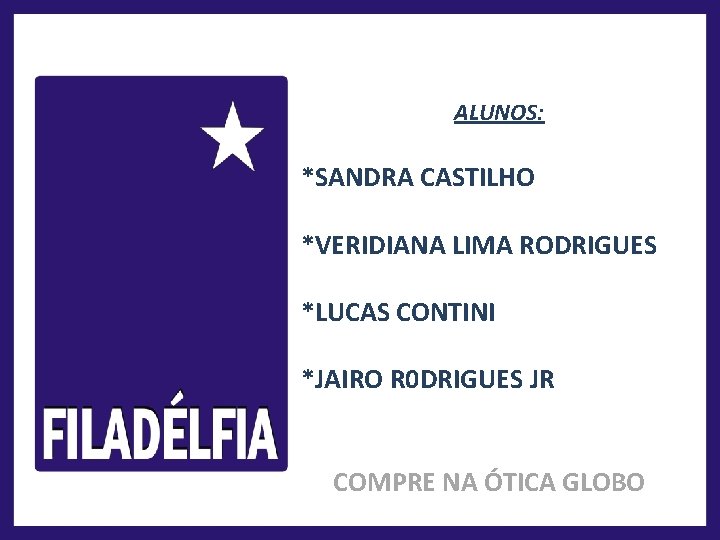 ALUNOS: *SANDRA CASTILHO *VERIDIANA LIMA RODRIGUES *LUCAS CONTINI *JAIRO R 0 DRIGUES JR COMPRE