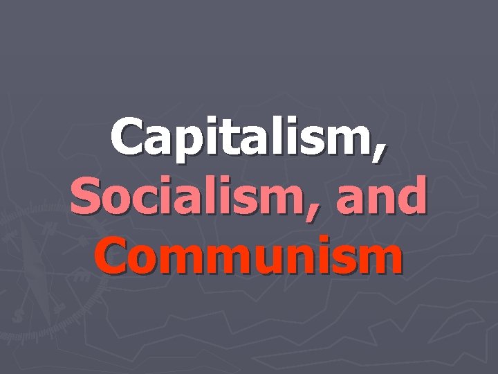 Capitalism, Socialism, and Communism 