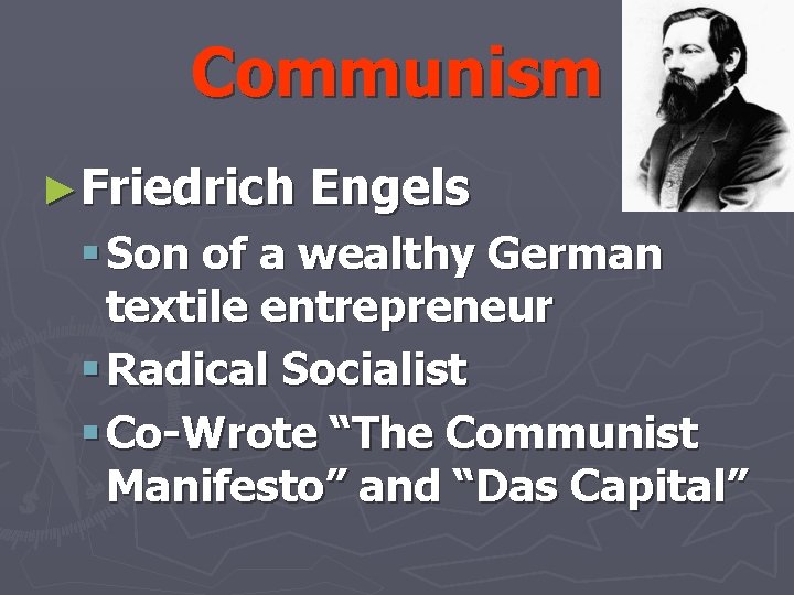 Communism ►Friedrich Engels § Son of a wealthy German textile entrepreneur § Radical Socialist