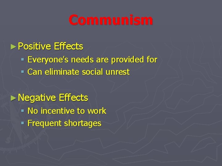 Communism ► Positive Effects § Everyone’s needs are provided for § Can eliminate social