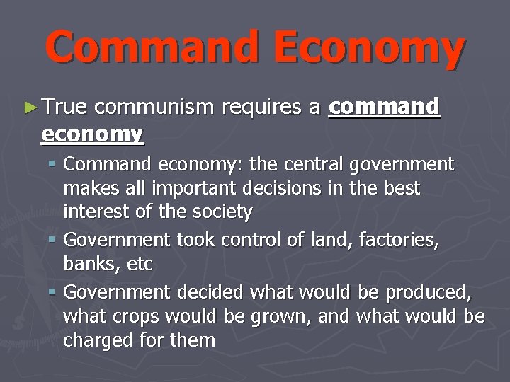 Command Economy ► True communism requires a command economy § Command economy: the central