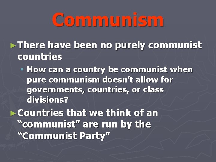 Communism ► There have been no purely communist countries § How can a country