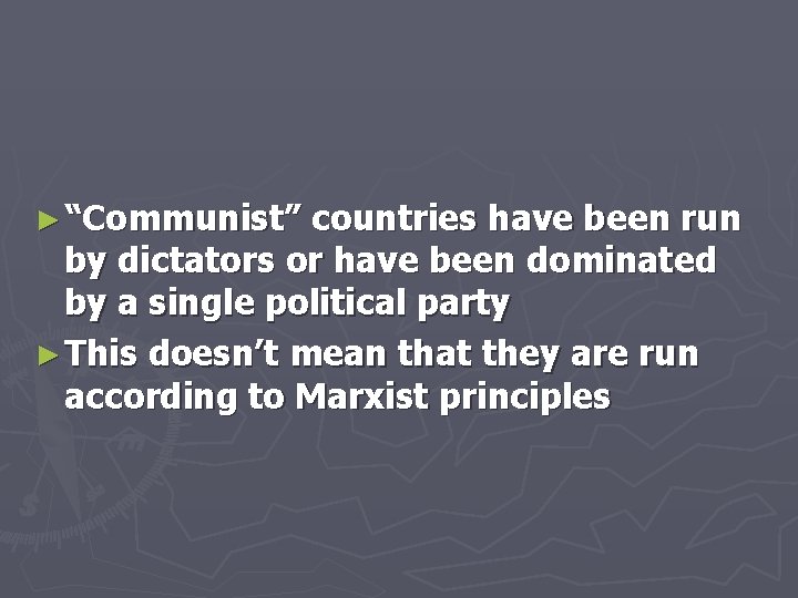 ► “Communist” countries have been run by dictators or have been dominated by a