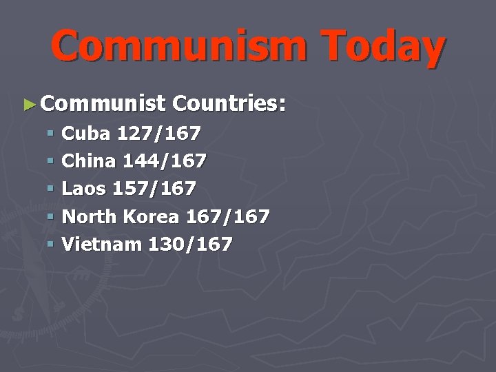 Communism Today ► Communist Countries: § Cuba 127/167 § China 144/167 § Laos 157/167