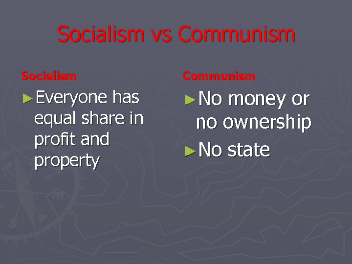 Socialism vs Communism Socialism Communism ►Everyone has ►No money or equal share in profit