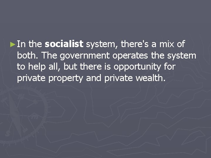 ► In the socialist system, there's a mix of both. The government operates the