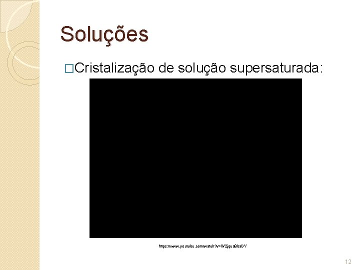 Soluções �Cristalização de solução supersaturada: https: //www. youtube. com/watch? v=W 2 jquo 8 ba.