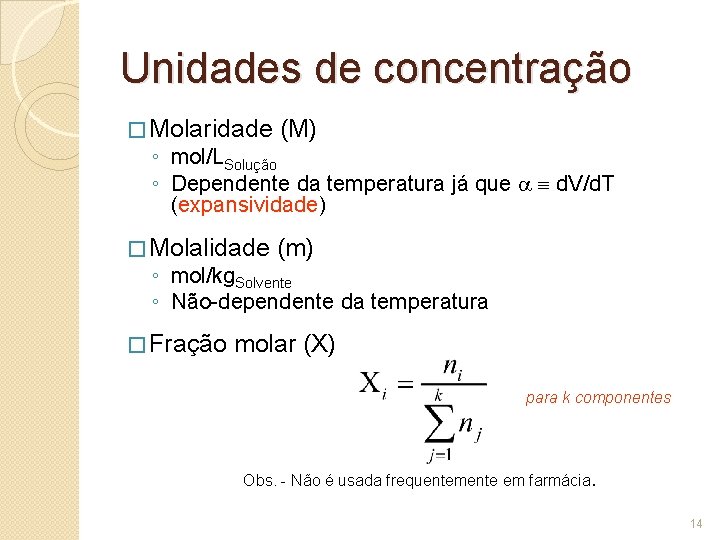 Unidades de concentração � Molaridade (M) ◦ mol/LSolução ◦ Dependente da temperatura já que