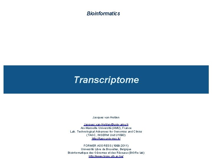 Bioinformatics Transcriptome Jacques van Helden Jacques. van-Helden@univ-amu. fr Aix-Marseille Université (AMU), France Lab. Technological