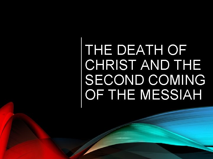 THE DEATH OF CHRIST AND THE SECOND COMING OF THE MESSIAH 