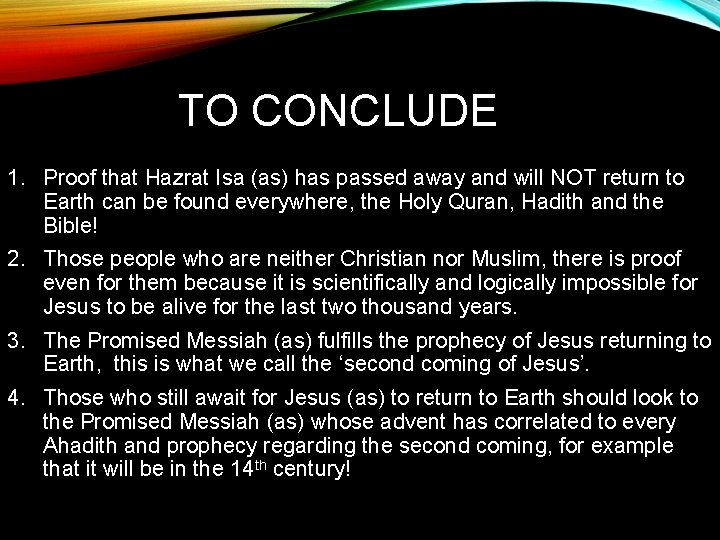 TO CONCLUDE 1. Proof that Hazrat Isa (as) has passed away and will NOT