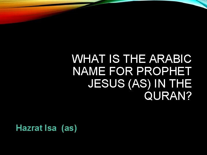 WHAT IS THE ARABIC NAME FOR PROPHET JESUS (AS) IN THE QURAN? Hazrat Isa