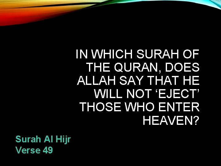 IN WHICH SURAH OF THE QURAN, DOES ALLAH SAY THAT HE WILL NOT ‘EJECT’