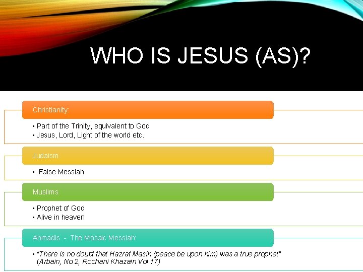 WHO IS JESUS (AS)? Christianity: • Part of the Trinity, equivalent to God •