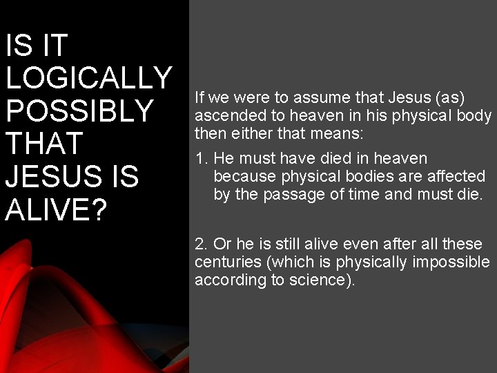 IS IT LOGICALLY POSSIBLY THAT JESUS IS ALIVE? If we were to assume that