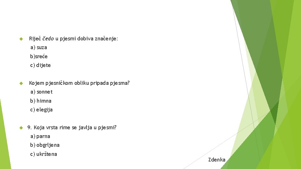  Riječ čedo u pjesmi dobiva značenje: a) suza b)sreće c) dijete Kojem pjesničkom