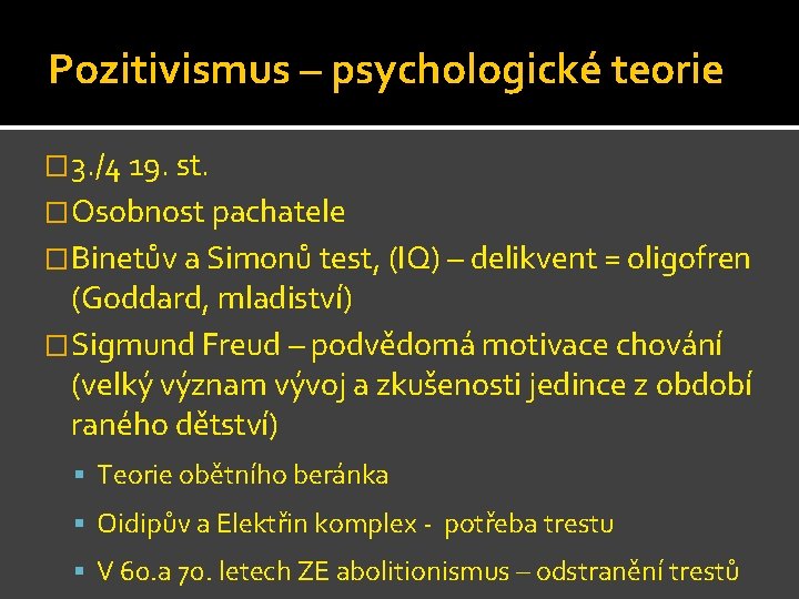 Pozitivismus – psychologické teorie � 3. /4 19. st. �Osobnost pachatele �Binetův a Simonů