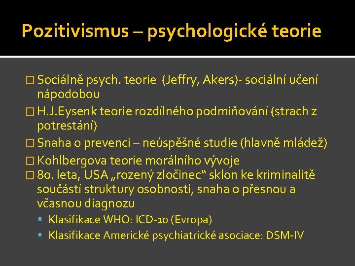 Pozitivismus – psychologické teorie � Sociálně psych. teorie (Jeffry, Akers)- sociální učení nápodobou �