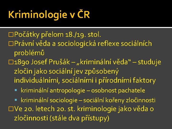 Kriminologie v ČR �Počátky přelom 18. /19. stol. �Právní věda a sociologická reflexe sociálních