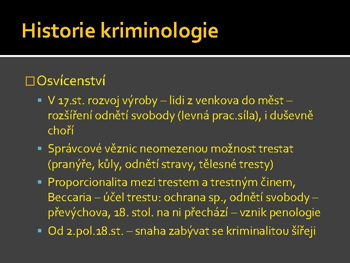 Historie kriminologie �Osvícenství V 17. st. rozvoj výroby – lidi z venkova do měst