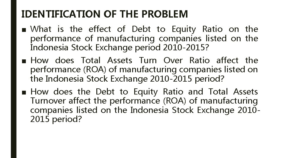 IDENTIFICATION OF THE PROBLEM ■ What is the effect of Debt to Equity Ratio IDENTIFICATION OF THE PROBLEM ■ What is the effect of Debt to Equity Ratio