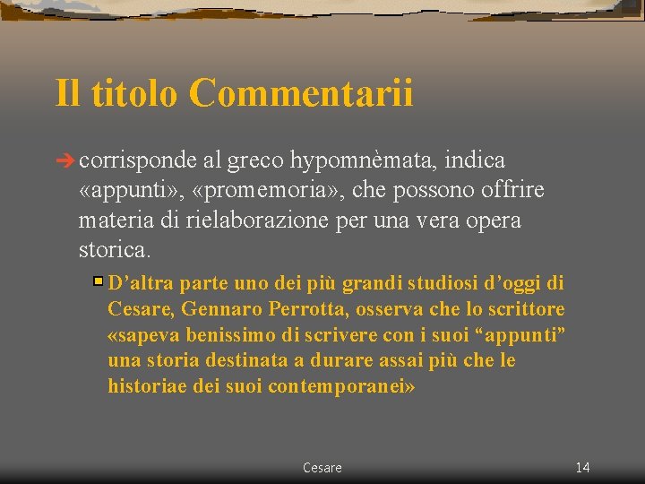 Il titolo Commentarii è corrisponde al greco hypomnèmata, indica «appunti» , «promemoria» , che Il titolo Commentarii è corrisponde al greco hypomnèmata, indica «appunti» , «promemoria» , che