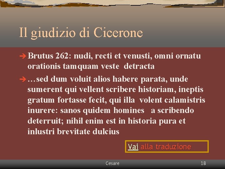 Il giudizio di Cicerone è Brutus 262: nudi, recti et venusti, omni ornatu orationis Il giudizio di Cicerone è Brutus 262: nudi, recti et venusti, omni ornatu orationis