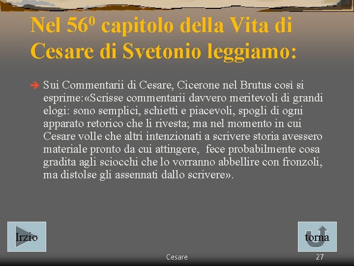 Nel 560 capitolo della Vita di Cesare di Svetonio leggiamo: è Sui Commentarii di Nel 560 capitolo della Vita di Cesare di Svetonio leggiamo: è Sui Commentarii di