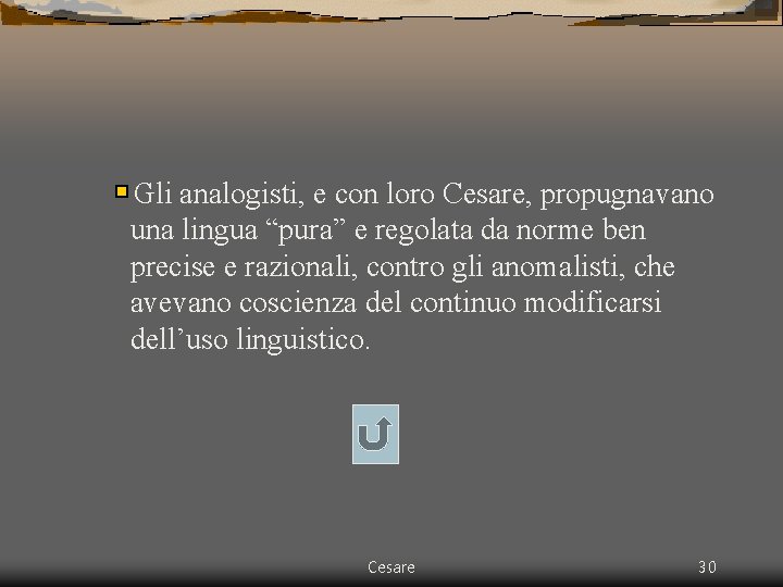 Gli analogisti, e con loro Cesare, propugnavano una lingua “pura” e regolata da norme Gli analogisti, e con loro Cesare, propugnavano una lingua “pura” e regolata da norme
