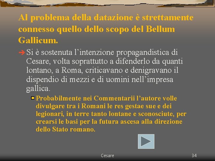 Al problema della datazione è strettamente connesso quello dello scopo del Bellum Gallicum. è Al problema della datazione è strettamente connesso quello dello scopo del Bellum Gallicum. è