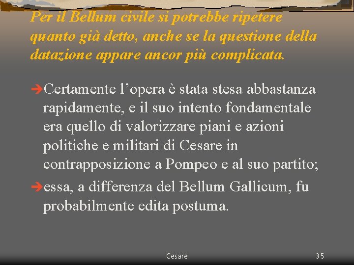 Per il Bellum civile si potrebbe ripetere quanto già detto, anche se la questione Per il Bellum civile si potrebbe ripetere quanto già detto, anche se la questione