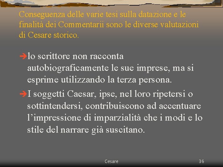 Conseguenza delle varie tesi sulla datazione e le finalità dei Commentarii sono le diverse Conseguenza delle varie tesi sulla datazione e le finalità dei Commentarii sono le diverse