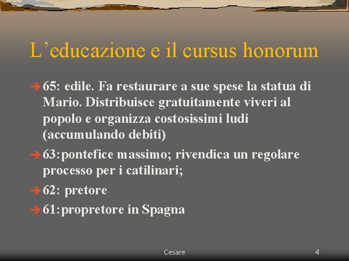 L’educazione e il cursus honorum è 65: edile. Fa restaurare a sue spese la L’educazione e il cursus honorum è 65: edile. Fa restaurare a sue spese la