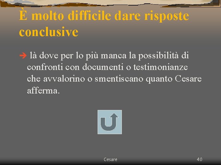 È molto difficile dare risposte conclusive là dove per lo più manca la possibilità È molto difficile dare risposte conclusive là dove per lo più manca la possibilità